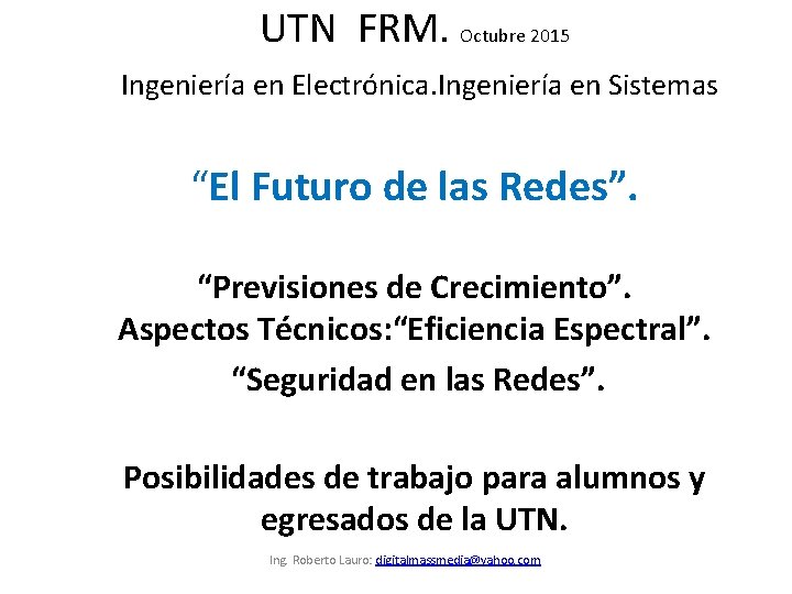 UTN FRM. Octubre 2015 Ingeniería en Electrónica. Ingeniería en Sistemas “El Futuro de las