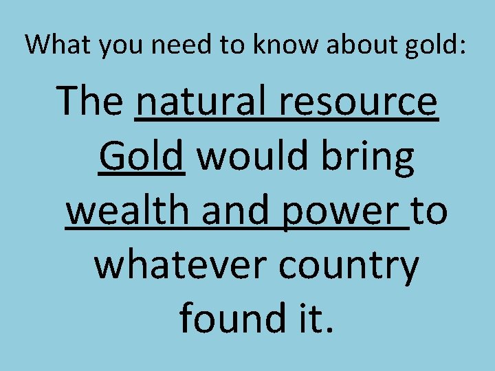 What you need to know about gold: The natural resource Gold would bring wealth What you need to know about gold: The natural resource Gold would bring wealth