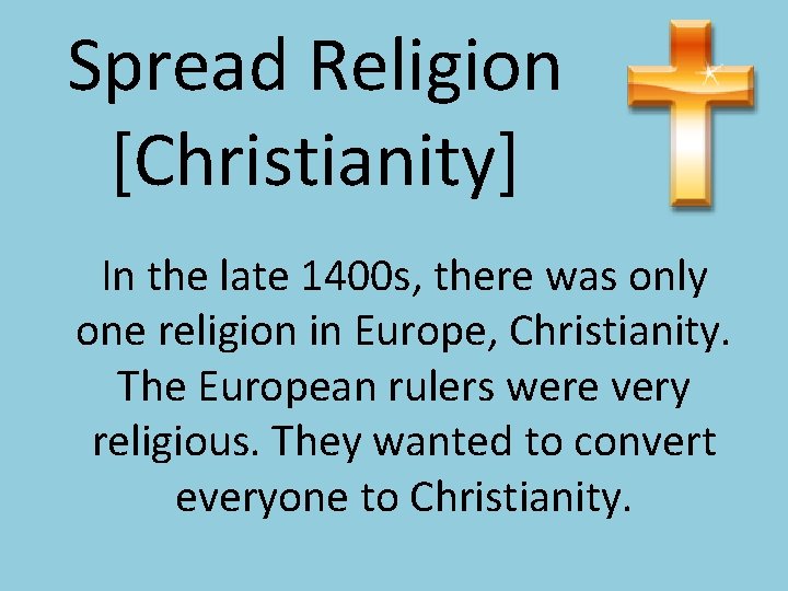 Spread Religion [Christianity] In the late 1400 s, there was only one religion in