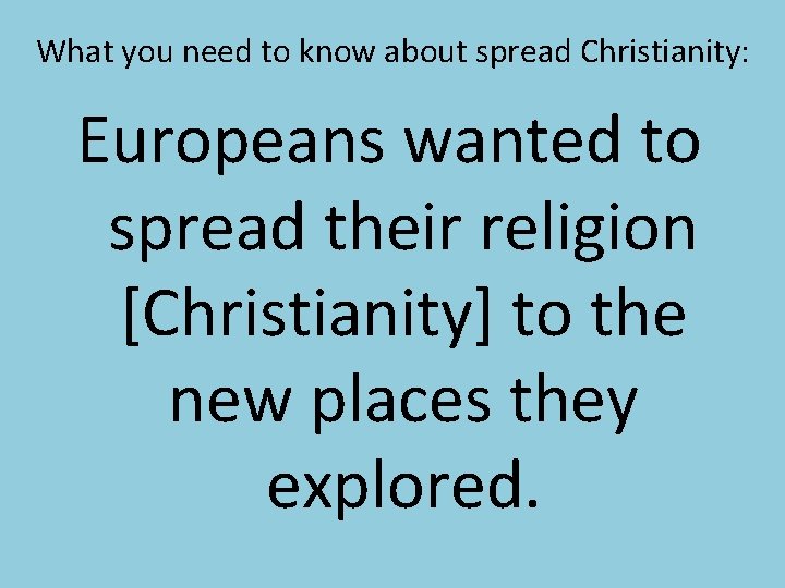 What you need to know about spread Christianity: Europeans wanted to spread their religion What you need to know about spread Christianity: Europeans wanted to spread their religion