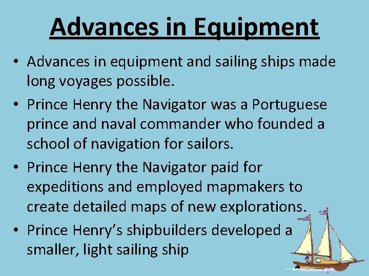 Advances in Equipment • Advances in equipment and sailing ships made long voyages possible. Advances in Equipment • Advances in equipment and sailing ships made long voyages possible.