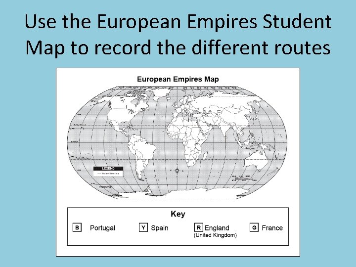 Use the European Empires Student Map to record the different routes Use the European Empires Student Map to record the different routes