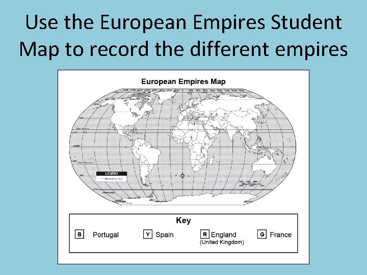 Use the European Empires Student Map to record the different empires Use the European Empires Student Map to record the different empires