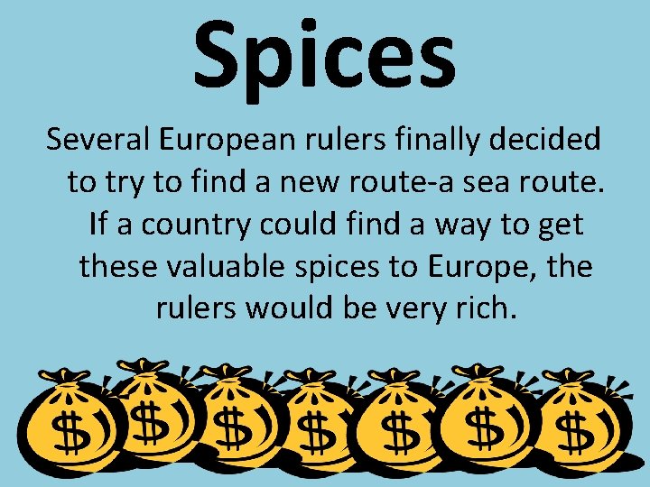 Spices Several European rulers finally decided to try to find a new route-a sea Spices Several European rulers finally decided to try to find a new route-a sea