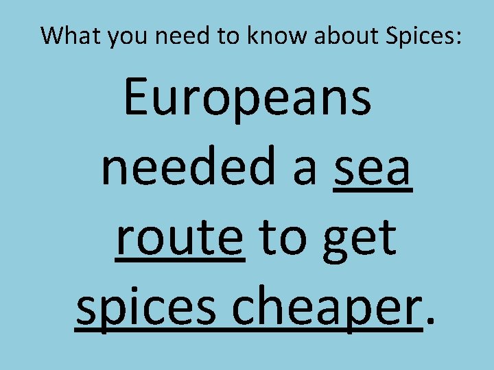 What you need to know about Spices: Europeans needed a sea route to get What you need to know about Spices: Europeans needed a sea route to get