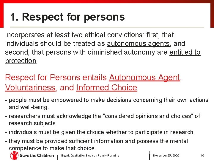 1. Respect for persons Incorporates at least two ethical convictions: first, that individuals should