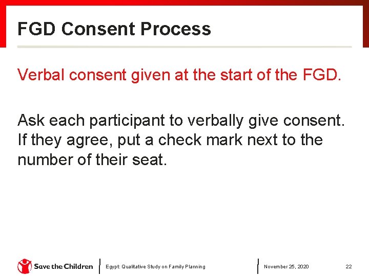 FGD Consent Process Verbal consent given at the start of the FGD. Ask each