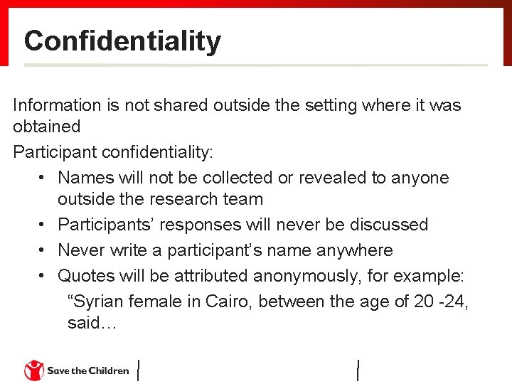 Confidentiality Information is not shared outside the setting where it was obtained Participant confidentiality: