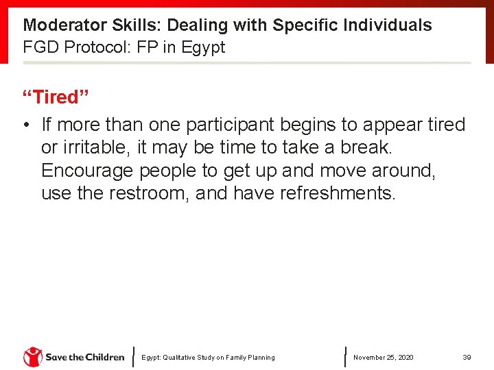 Moderator Skills: Dealing with Specific Individuals FGD Protocol: FP in Egypt “Tired” • If