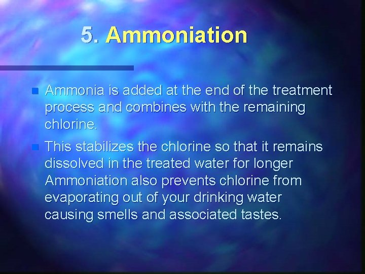 5. Ammoniation n Ammonia is added at the end of the treatment process and
