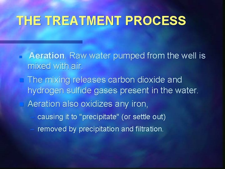 THE TREATMENT PROCESS n Aeration. Raw water pumped from the well is mixed with