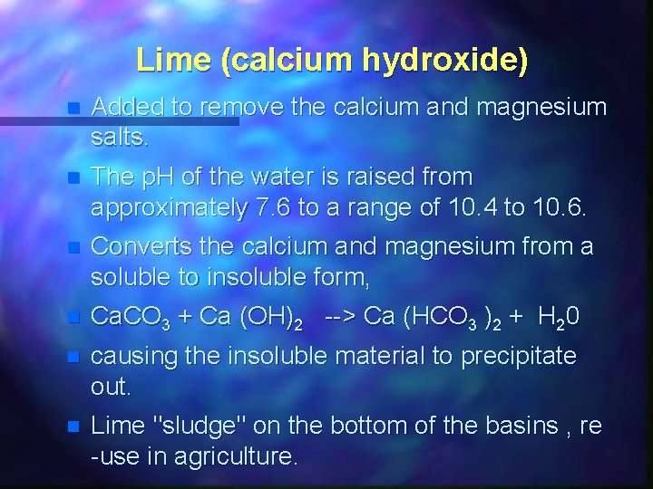 Lime (calcium hydroxide) n Added to remove the calcium and magnesium salts. n The