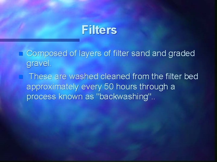 Filters n Composed of layers of filter sand graded gravel. n These are washed