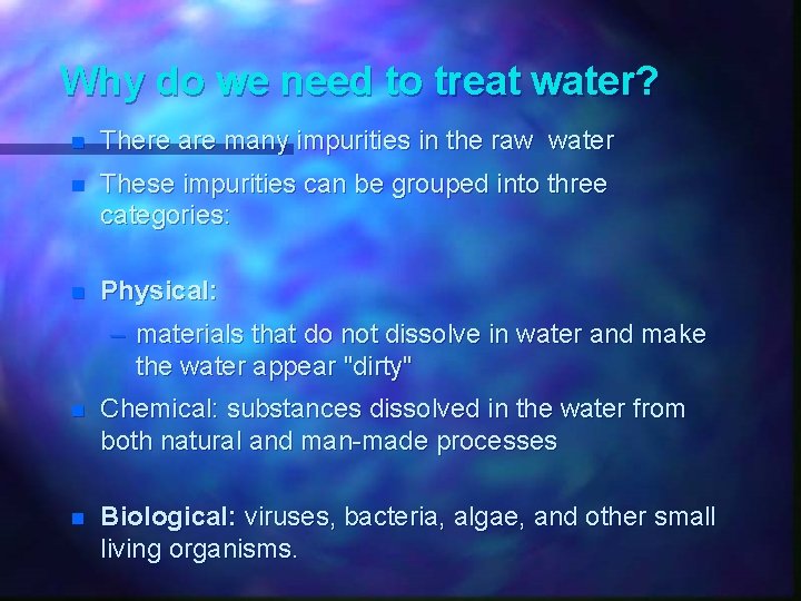 Why do we need to treat water? n There are many impurities in the
