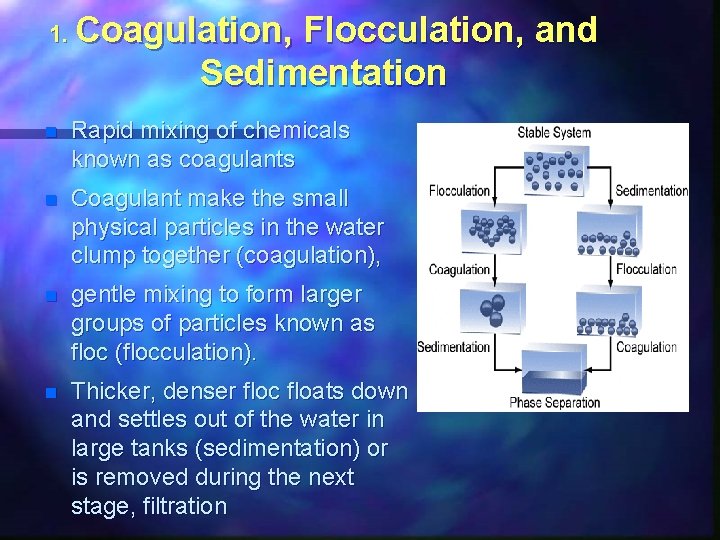 1. Coagulation, Flocculation, and Sedimentation n Rapid mixing of chemicals known as coagulants n