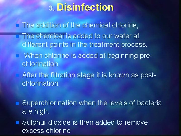 3. Disinfection n The addition of the chemical chlorine, n The chemical is added