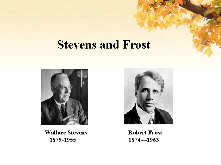 Stevens and Frost Wallace Stevens 1879 -1955 Robert Frost 1874— 1963 