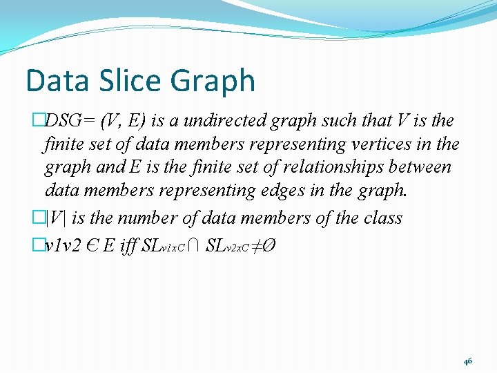 Data Slice Graph �DSG= (V, E) is a undirected graph such that V is