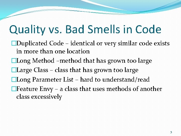 Quality vs. Bad Smells in Code �Duplicated Code – identical or very similar code