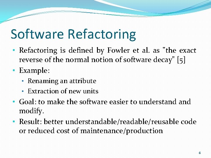 Software Refactoring • Refactoring is defined by Fowler et al. as "the exact reverse