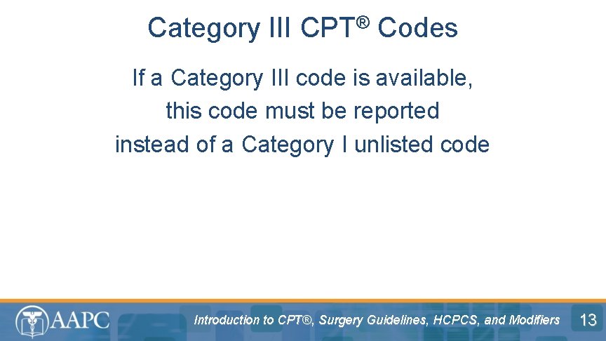 Category III CPT® Codes If a Category III code is available, this code must