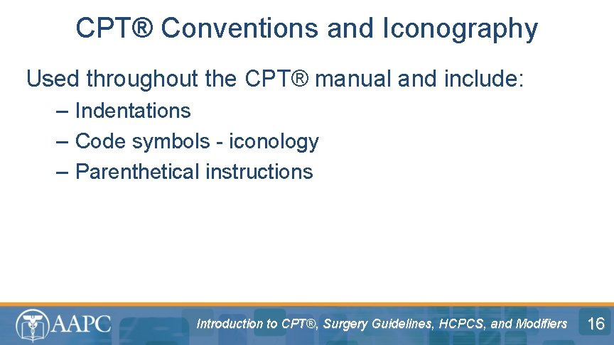 CPT® Conventions and Iconography Used throughout the CPT® manual and include: – Indentations –