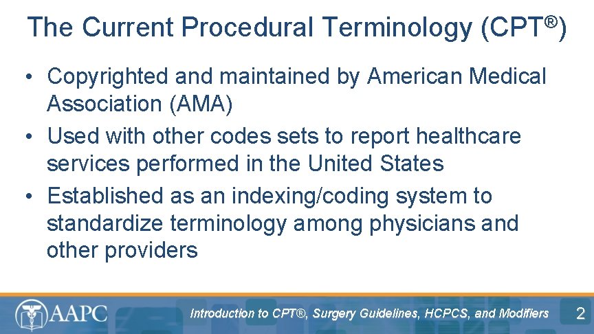 The Current Procedural Terminology (CPT®) • Copyrighted and maintained by American Medical Association (AMA)