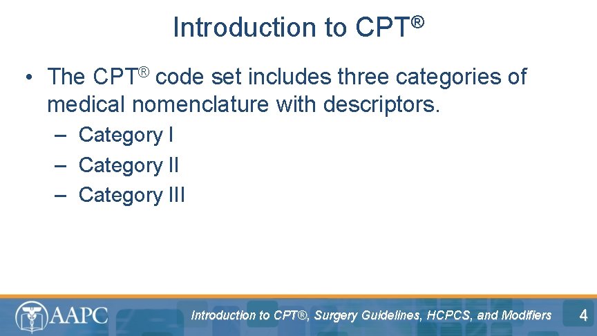Introduction to CPT® • The CPT® code set includes three categories of medical nomenclature