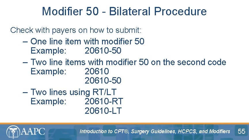 Modifier 50 - Bilateral Procedure Check with payers on how to submit: – One