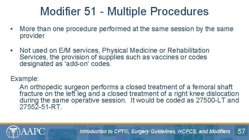 Modifier 51 - Multiple Procedures • More than one procedure performed at the same