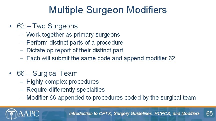 Multiple Surgeon Modifiers • 62 – Two Surgeons – – Work together as primary