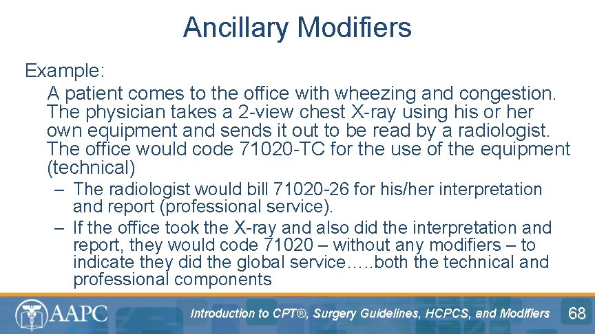 Ancillary Modifiers Example: A patient comes to the office with wheezing and congestion. The