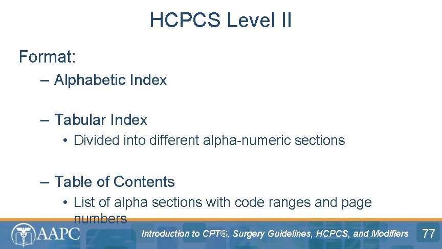 HCPCS Level II Format: – Alphabetic Index – Tabular Index • Divided into different