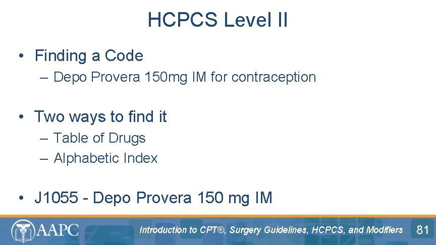 HCPCS Level II • Finding a Code – Depo Provera 150 mg IM for