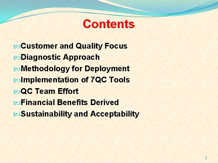 Contents Customer and Quality Focus Diagnostic Approach Methodology for Deployment Implementation of 7 QC Contents Customer and Quality Focus Diagnostic Approach Methodology for Deployment Implementation of 7 QC