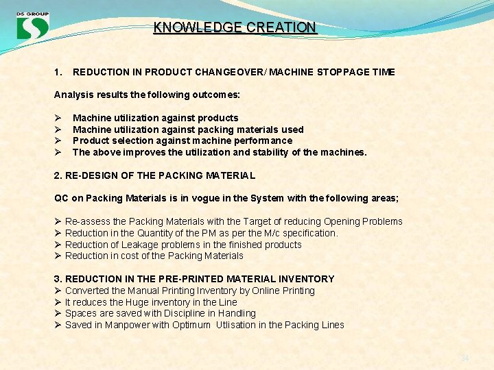 KNOWLEDGE CREATION 1. REDUCTION IN PRODUCT CHANGEOVER/ MACHINE STOPPAGE TIME Analysis results the following KNOWLEDGE CREATION 1. REDUCTION IN PRODUCT CHANGEOVER/ MACHINE STOPPAGE TIME Analysis results the following