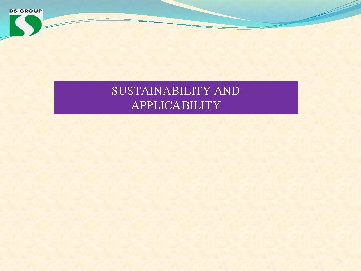 SUSTAINABILITY AND APPLICABILITY 35 SUSTAINABILITY AND APPLICABILITY 35