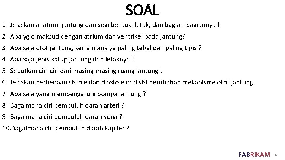 SOAL 1. Jelaskan anatomi jantung dari segi bentuk, letak, dan bagian-bagiannya ! 2. Apa