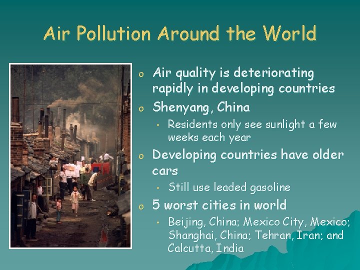 Air Pollution Around the World o o Air quality is deteriorating rapidly in developing
