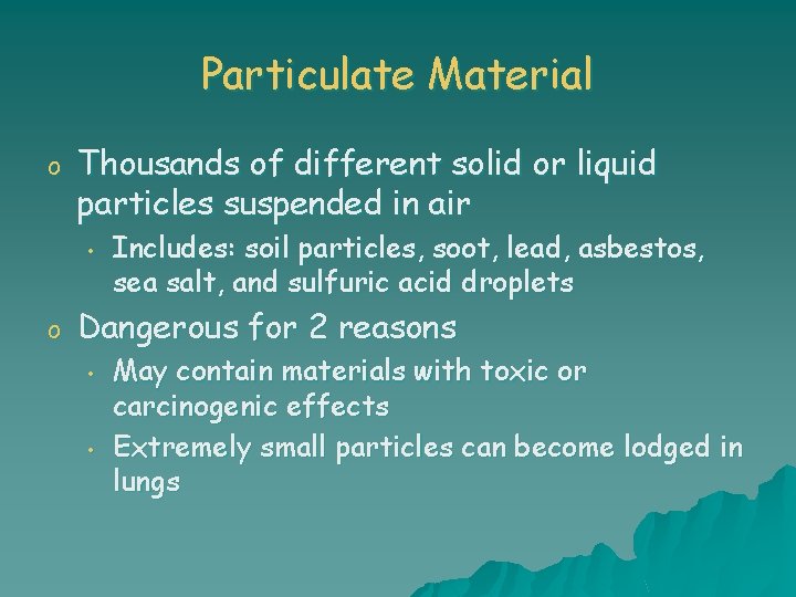 Particulate Material o Thousands of different solid or liquid particles suspended in air •