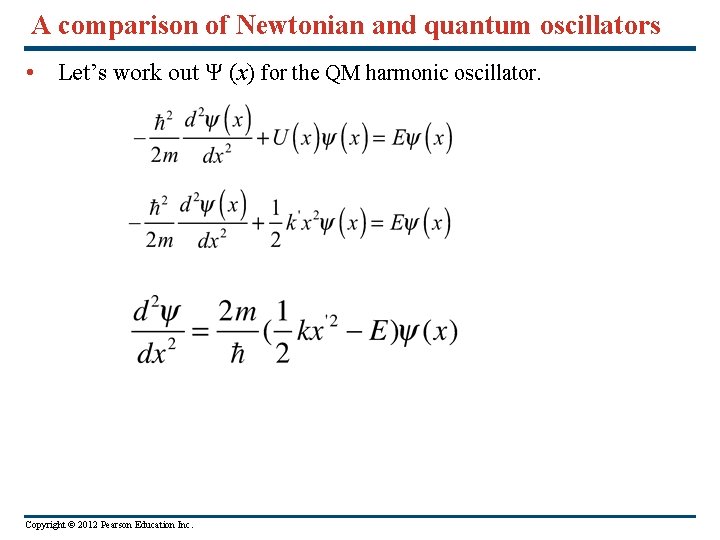 A comparison of Newtonian and quantum oscillators • Let’s work out Ψ (x) for