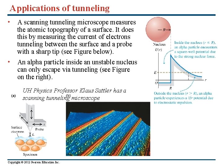 Applications of tunneling • A scanning tunneling microscope measures the atomic topography of a