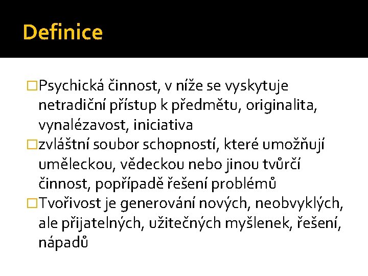 Definice �Psychická činnost, v níže se vyskytuje netradiční přístup k předmětu, originalita, vynalézavost, iniciativa