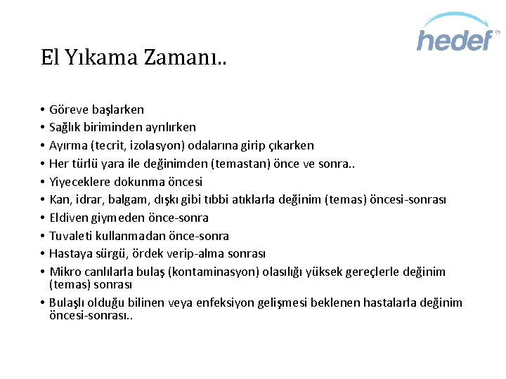 El Yıkama Zamanı. . Göreve başlarken Sağlık biriminden ayrılırken Ayırma (tecrit, izolasyon) odalarına girip