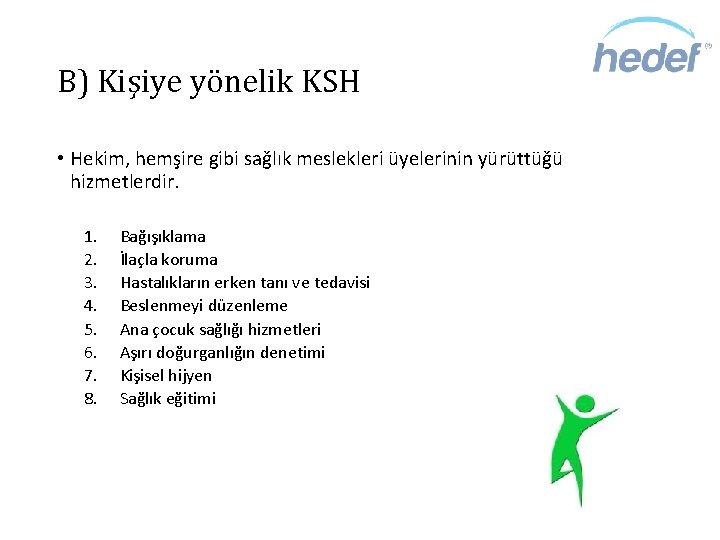 B) Kişiye yönelik KSH • Hekim, hemşire gibi sağlık meslekleri üyelerinin yürüttüğü hizmetlerdir. 1.