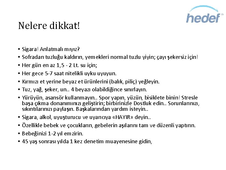 Nelere dikkat! • • • Sigara! Anlatmalı mıyız? Sofradan tuzluğu kaldırın, yemekleri normal tuzlu