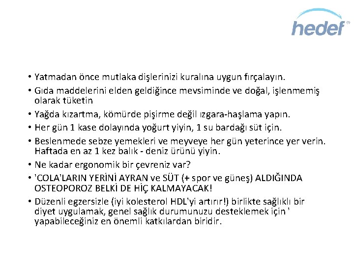  • Yatmadan önce mutlaka dişlerinizi kuralına uygun fırçalayın. • Gıda maddelerini elden geldiğince