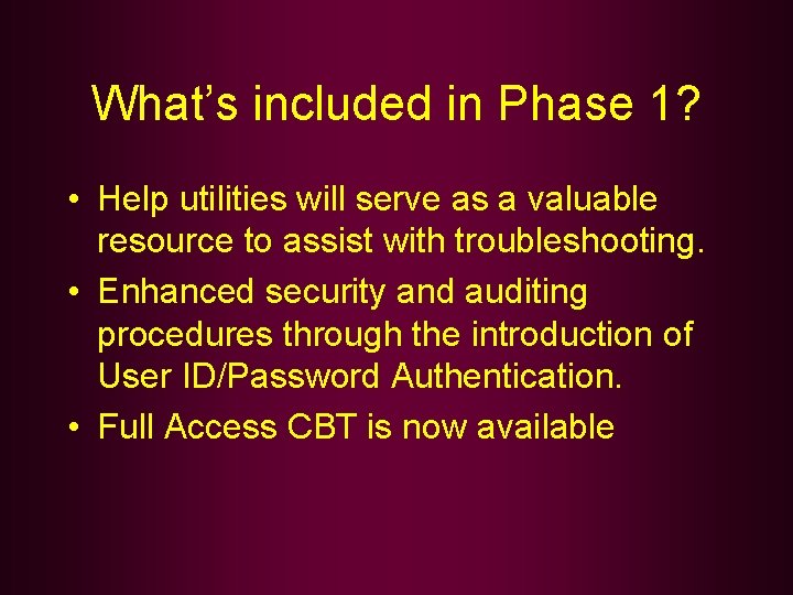 What’s included in Phase 1? • Help utilities will serve as a valuable resource