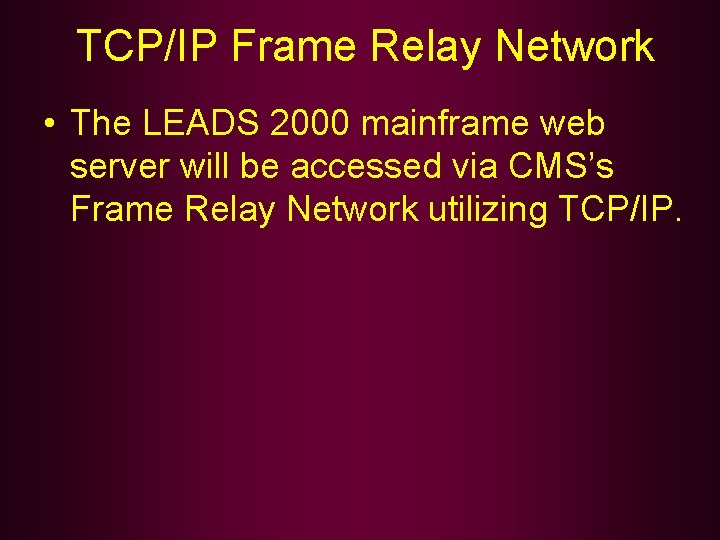 TCP/IP Frame Relay Network • The LEADS 2000 mainframe web server will be accessed