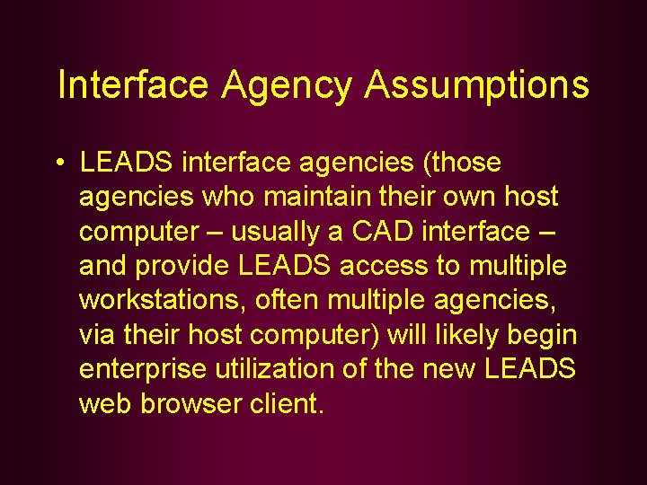 Interface Agency Assumptions • LEADS interface agencies (those agencies who maintain their own host